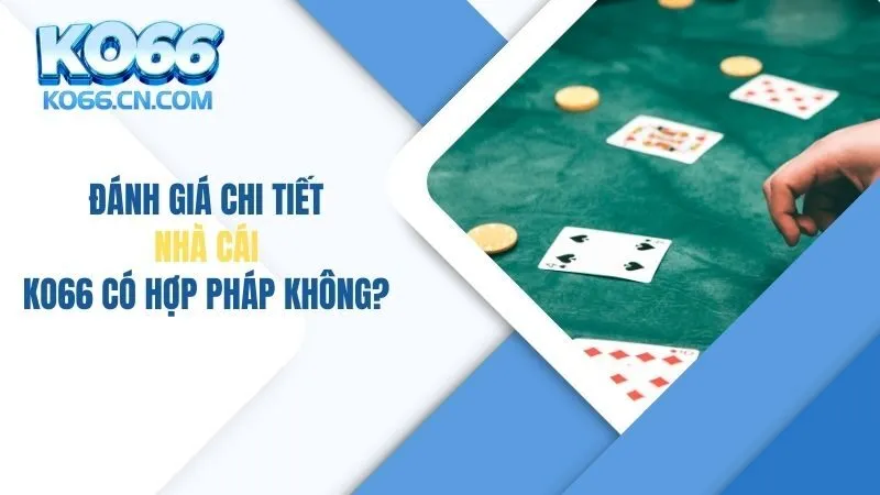 Đánh Giá Chi Tiết: Nhà Cái KO66 Có Hợp Pháp Không?